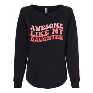 Awesome Like My Daughter Fathers Perfect Dad Gift Womens California Wash Sweatshirt