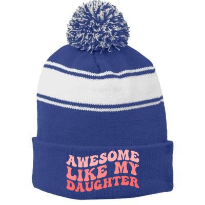 Awesome Like My Daughter Fathers Perfect Dad Gift Stripe Pom Pom Beanie