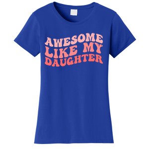 Awesome Like My Daughter Fathers Perfect Dad Gift Women's T-Shirt