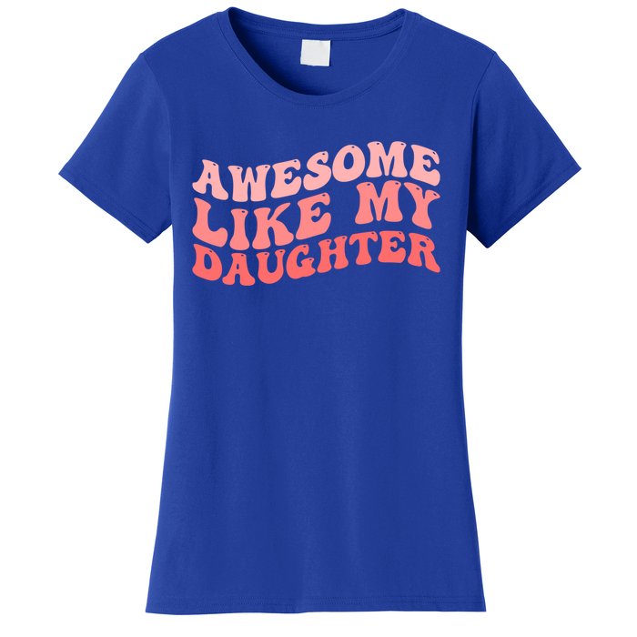 Awesome Like My Daughter Fathers Perfect Dad Gift Women's T-Shirt