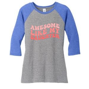 Awesome Like My Daughter Fathers Perfect Dad Gift Women's Tri-Blend 3/4-Sleeve Raglan Shirt