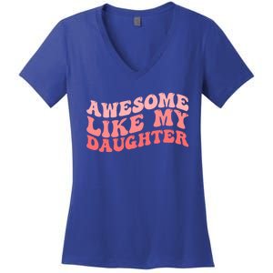 Awesome Like My Daughter Fathers Perfect Dad Gift Women's V-Neck T-Shirt