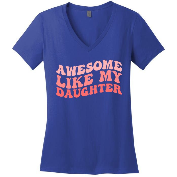 Awesome Like My Daughter Fathers Perfect Dad Gift Women's V-Neck T-Shirt