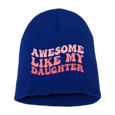 Awesome Like My Daughter Fathers Perfect Dad Gift Short Acrylic Beanie