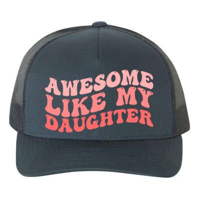 Awesome Like My Daughter Fathers Perfect Dad Gift Yupoong Adult 5-Panel Trucker Hat