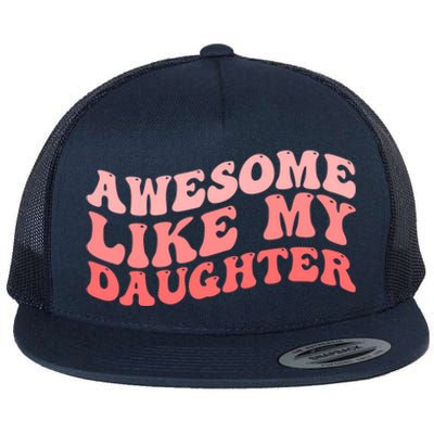 Awesome Like My Daughter Fathers Perfect Dad Gift Flat Bill Trucker Hat