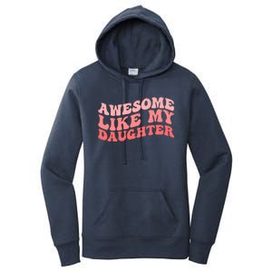 Awesome Like My Daughter Fathers Perfect Dad Gift Women's Pullover Hoodie