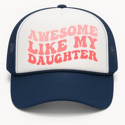 Awesome Like My Daughter Fathers Perfect Dad Gift Trucker Hat