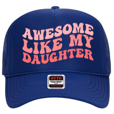 Awesome Like My Daughter Fathers Perfect Dad Gift High Crown Mesh Back Trucker Hat