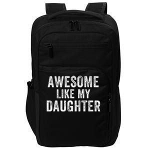 Awesome Like My Daughter Funny Father’S Day Humor Proud Dad Impact Tech Backpack