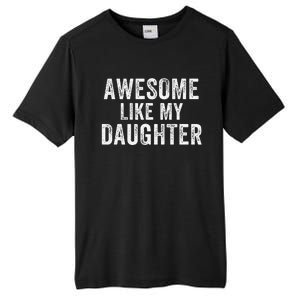 Awesome Like My Daughter Funny Father’S Day Humor Proud Dad Tall Fusion ChromaSoft Performance T-Shirt