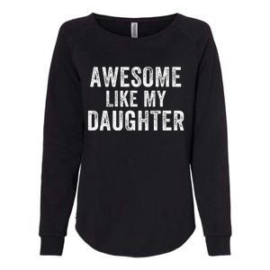 Awesome Like My Daughter Funny Father’S Day Humor Proud Dad Womens California Wash Sweatshirt