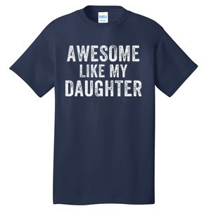 Awesome Like My Daughter Funny Father’S Day Humor Proud Dad Tall T-Shirt