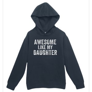 Awesome Like My Daughter Funny Father’S Day Humor Proud Dad Urban Pullover Hoodie