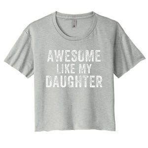 Awesome Like My Daughter Funny Father’S Day Humor Proud Dad Women's Crop Top Tee