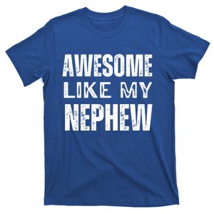 Awesome Like My Nephew Funny Aunt Or Uncle Tee Gift T-Shirt