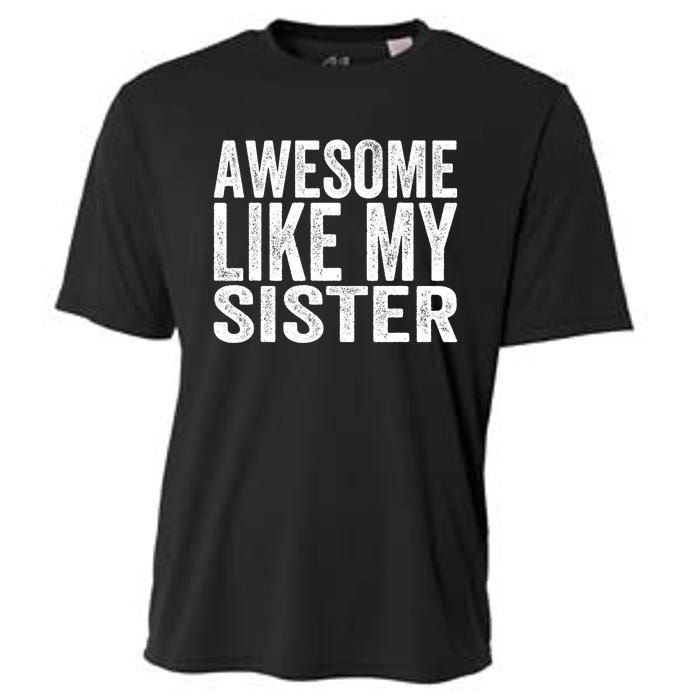 Awesome Like My Sister Funny Sarcastic Sister Cooling Performance Crew T-Shirt