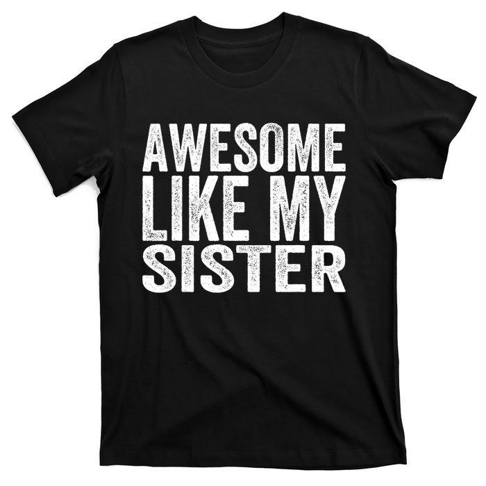 Awesome Like My Sister Funny Sarcastic Sister T-Shirt