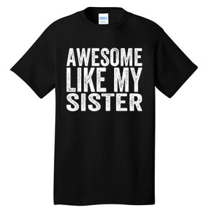 Awesome Like My Sister Funny Sarcastic Sister Tall T-Shirt