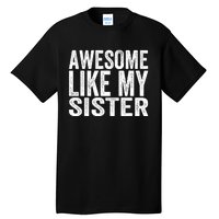 Awesome Like My Sister Funny Sarcastic Sister Tall T-Shirt