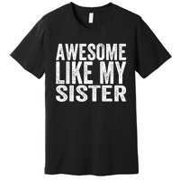 Awesome Like My Sister Funny Sarcastic Sister Premium T-Shirt