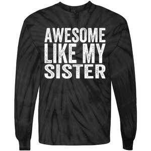 Awesome Like My Sister Funny Sarcastic Sister Tie-Dye Long Sleeve Shirt