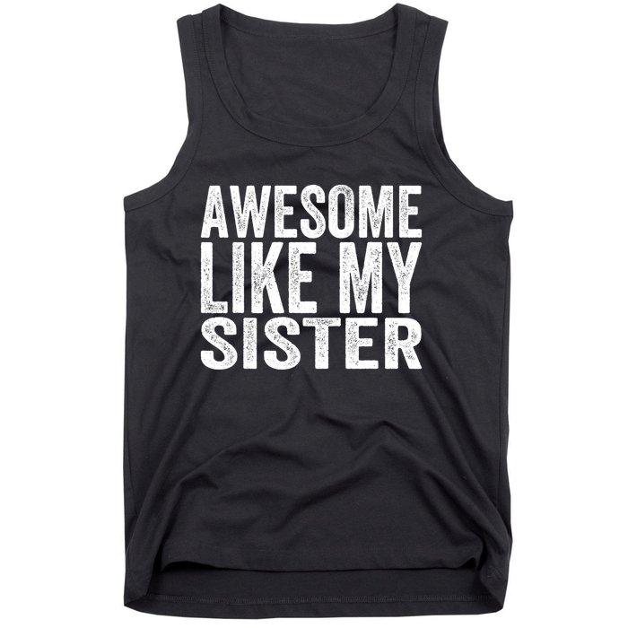 Awesome Like My Sister Funny Sarcastic Sister Tank Top