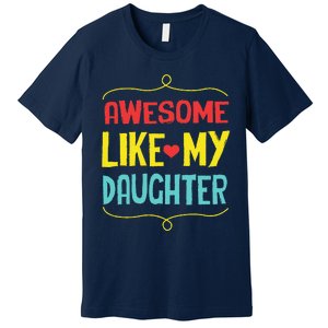 Awesome Like My Daughter Humorous Premium T-Shirt