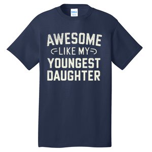 Awesome Like My Youngest Daughter Funny Fathers Day Tall T-Shirt