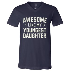 Awesome Like My Youngest Daughter Funny Fathers Day V-Neck T-Shirt