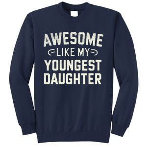 Awesome Like My Youngest Daughter Funny Fathers Day Tall Sweatshirt