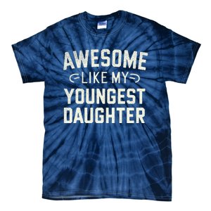 Awesome Like My Youngest Daughter Funny Fathers Day Tie-Dye T-Shirt