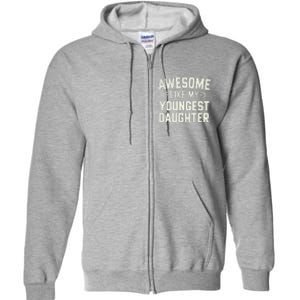 Awesome Like My Youngest Daughter Funny Fathers Day Full Zip Hoodie