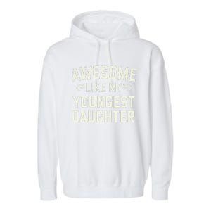 Awesome Like My Youngest Daughter Funny Fathers Day Garment-Dyed Fleece Hoodie