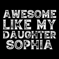 Awesome Like My Daughter Sophia Dad Mom Fathers Mothers Day Toddler Sweatshirt