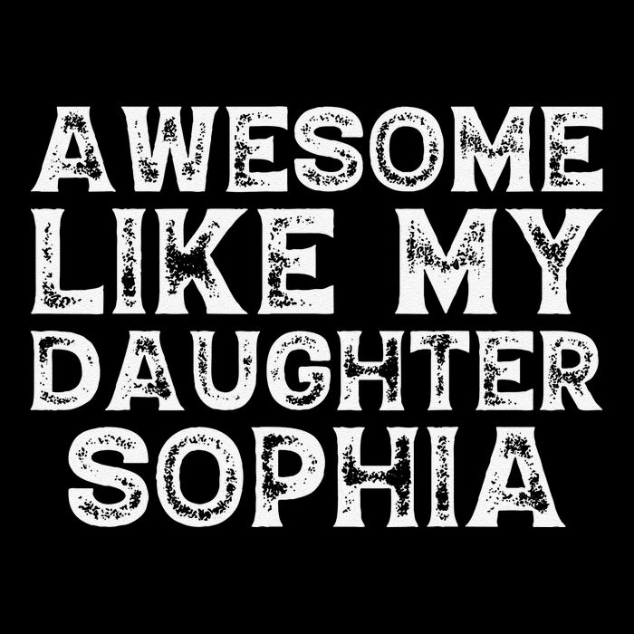Awesome Like My Daughter Sophia Dad Mom Fathers Mothers Day Toddler Sweatshirt