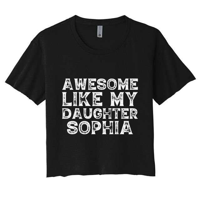 Awesome Like My Daughter Sophia Dad Mom Fathers Mothers Day Crop Top