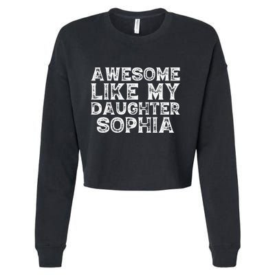 Awesome Like My Daughter Sophia Dad Mom Fathers Mothers Day Cropped Pullover Crew