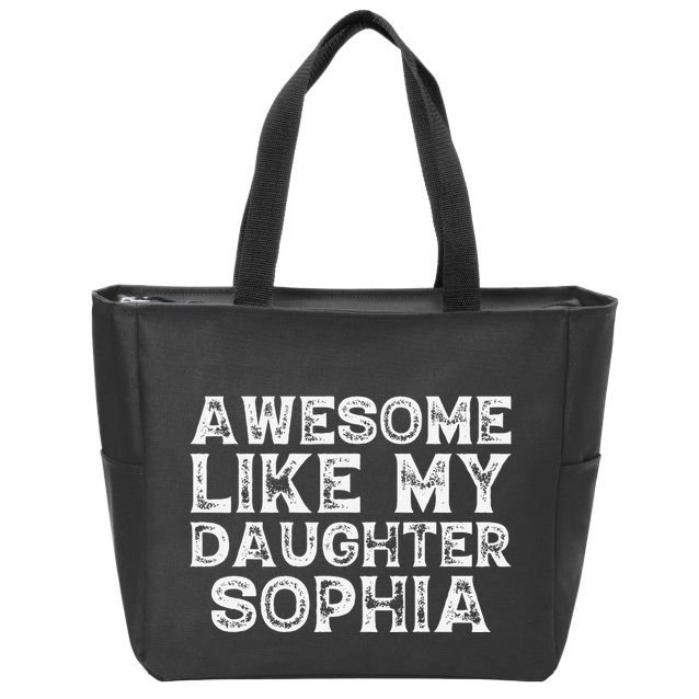 Awesome Like My Daughter Sophia Dad Mom Fathers Mothers Day Zip Tote Bag