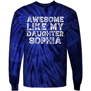 Awesome Like My Daughter Sophia Dad Mom Fathers Mothers Day Tie-Dye Long Sleeve Shirt