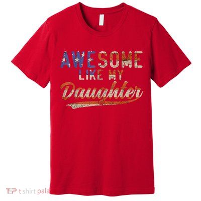 Awesome Like My Daughter Retro Men Funny Dad Fathers Day Dad Premium T-Shirt