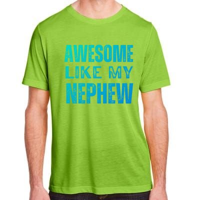 Awesome Like My Nephew Funny Aunt Or Uncle Tee Gift Adult ChromaSoft Performance T-Shirt