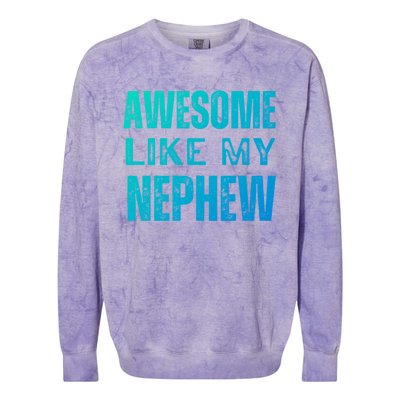 Awesome Like My Nephew Funny Aunt Or Uncle Tee Gift Colorblast Crewneck Sweatshirt