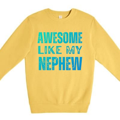 Awesome Like My Nephew Funny Aunt Or Uncle Tee Gift Premium Crewneck Sweatshirt