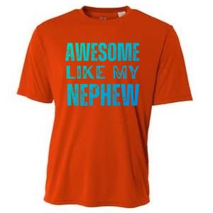 Awesome Like My Nephew Funny Aunt Or Uncle Tee Gift Cooling Performance Crew T-Shirt