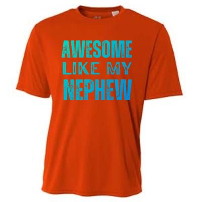 Awesome Like My Nephew Funny Aunt Or Uncle Tee Gift Cooling Performance Crew T-Shirt