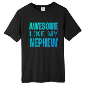 Awesome Like My Nephew Funny Aunt Or Uncle Tee Gift Tall Fusion ChromaSoft Performance T-Shirt