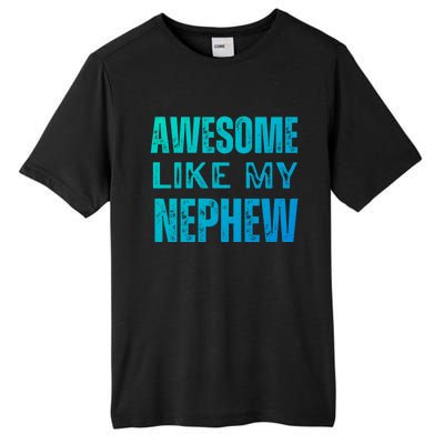 Awesome Like My Nephew Funny Aunt Or Uncle Tee Gift Tall Fusion ChromaSoft Performance T-Shirt