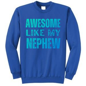 Awesome Like My Nephew Funny Aunt Or Uncle Tee Gift Sweatshirt