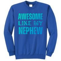 Awesome Like My Nephew Funny Aunt Or Uncle Tee Gift Sweatshirt